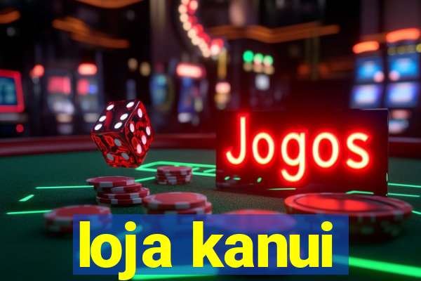 loja kanui